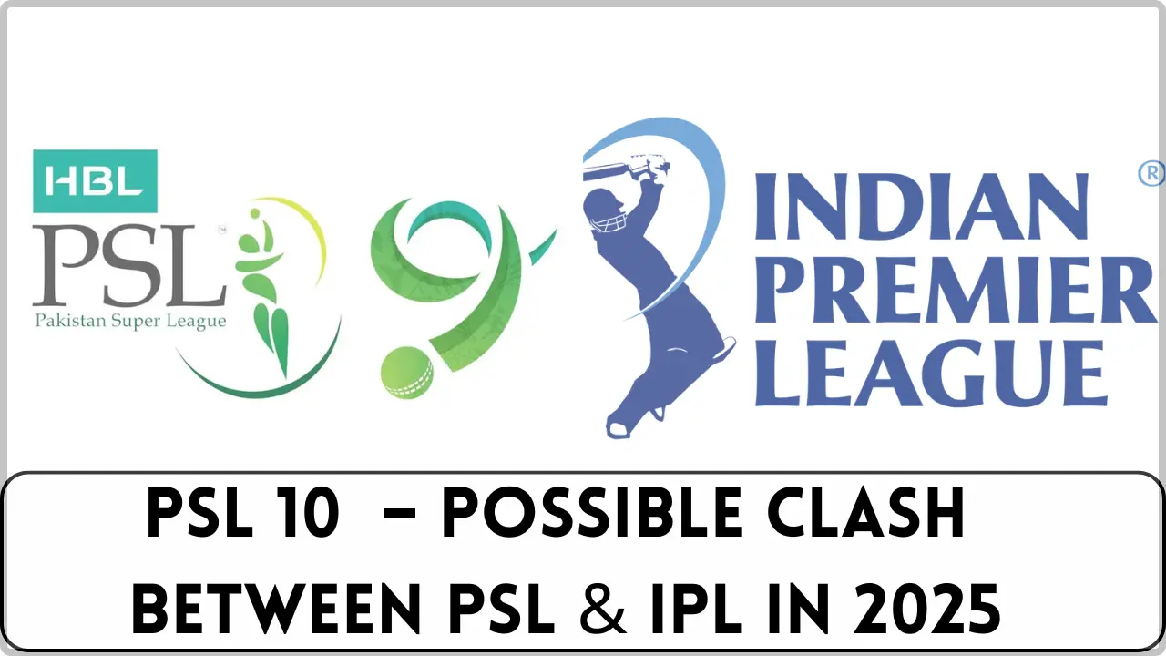 PSL 10 2025 – Possible Clash between PSL and IPL in 2025